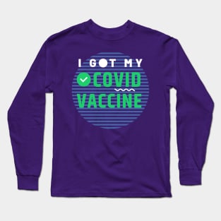 I Got My Covid Vaccine,Vaccinated 2021 Long Sleeve T-Shirt